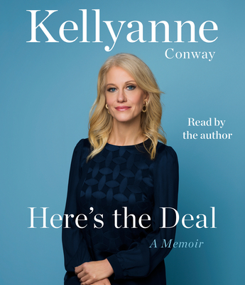 Here's the Deal: A Memoir By Kellyanne Conway, Kellyanne Conway (Read by) Cover Image