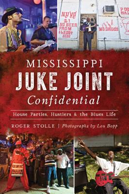 Mississippi Juke Joint Confidential: House Parties, Hustlers and the Blues Life (Landmarks) Cover Image