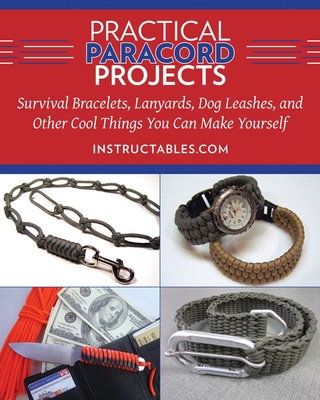 Practical Paracord Projects: Survival Bracelets, Lanyards, Dog Leashes, and Other Cool Things You Can Make Yourself Cover Image