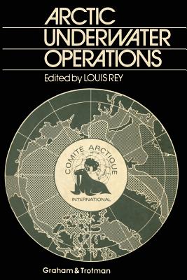 Arctic Underwater Operations: Medical and Operational Aspects of Diving Activities in Arctic Conditions By Louis Rey (Editor) Cover Image