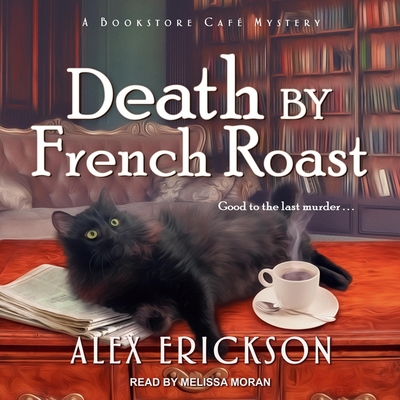 Death by French Roast (Bookstore Cafe Mystery #8) By Alex Erickson, Melissa Moran (Read by) Cover Image