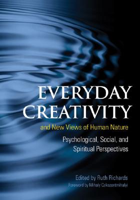 Everyday Creativity and New Views of Human Nature: Psychological, Social, and Spiritual Perspectives By Ruth Richards, Mike Arons, Fred Abraham Cover Image