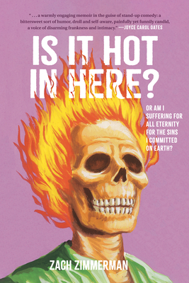 Is It Hot in Here (Or Am I Suffering for All Eternity for the Sins I Committed on Earth)? By Zach Zimmerman Cover Image