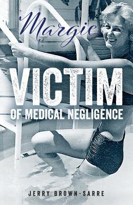 Margie: Victim of Medical Negligence By Jerry Brown-Sarre Cover Image
