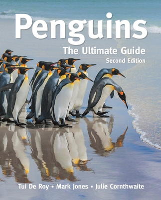 Penguins: The Ultimate Guide Second Edition By Tui de Roy, Mark Jones, Julie Cornthwaite Cover Image