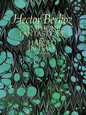 Symphonie Fantastique and Harold in Italy in Full Score By Hector Berlioz Cover Image