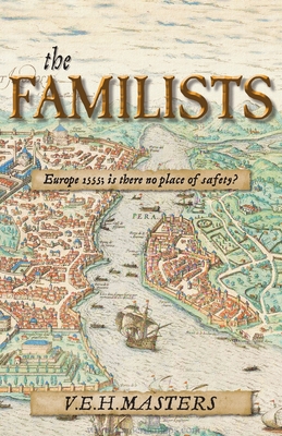 The Familists: A Tale of Faith, Family and Survival in 16th Century Europe (The Seton Chronicles Book 4) Cover Image