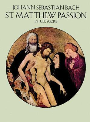 St. Matthew Passion in Full Score By Johann Sebastian Bach Cover Image