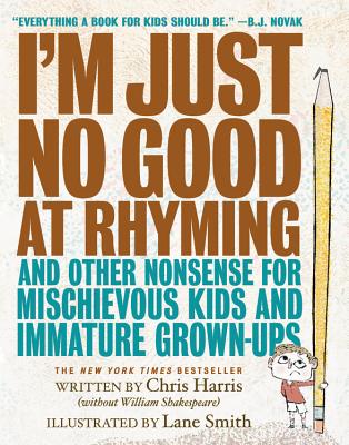 I'm Just No Good at Rhyming: And Other Nonsense for Mischievous Kids and Immature Grown-Ups (Mischievous Nonsense #1) Cover Image