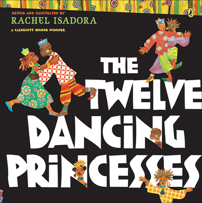 The Twelve Dancing Princesses By Rachel Isadora, Jacob Ludwig Carl Grimm, Wilhelm Grimm Cover Image
