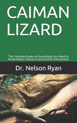 Caiman Lizard: The Ultimate Guide on Everything You Need to Know About Caiman Lizard and its Interactions By Nelson Ryan Cover Image