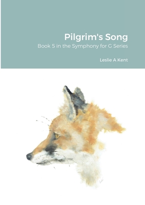 Pilgrim's Song: Book 5 in the Symphony for G Series By Leslie Kent Cover Image