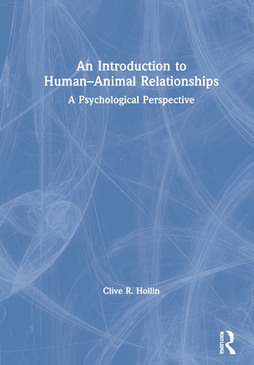 An Introduction to Human-Animal Relationships: A Psychological Perspective By Clive R. Hollin Cover Image