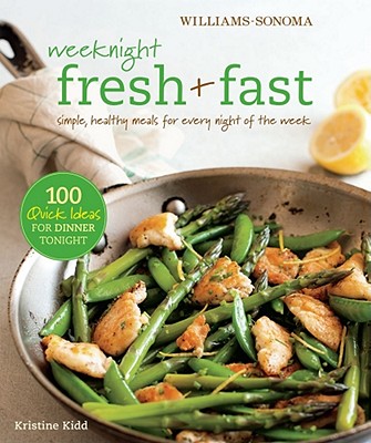 Weeknight Fresh & Fast (Williams-Sonoma): Simple, Healthy Meals for Every Night of the Week
