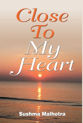 Close To My Heart By Sushma Malhotra Cover Image