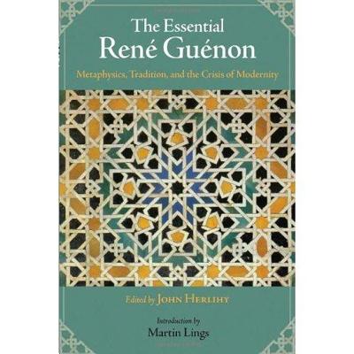 The Essential Rene Guenon: Metaphysics, Tradition, and the Crisis of Modernity (Perennial Philosophy) By John Herlihy (Editor), Martin Lings (Introduction by) Cover Image