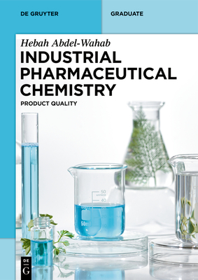 Industrial Pharmaceutical Chemistry: Product Quality (de Gruyter Textbook) By Hebah Abdel-Wahab Cover Image