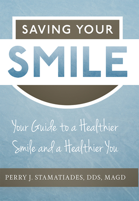 Saving Your Smile: Your Guide to a Healthier Smile and a Healthier You Cover Image