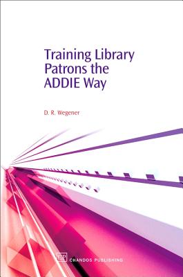 Training Library Patrons the Addie Way (Chandos Information Professional) Cover Image