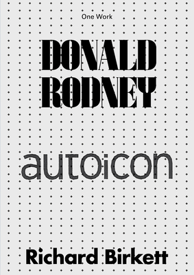 Donald Rodney: Autoicon (Afterall Books / One Work) By Richard Birkett Cover Image