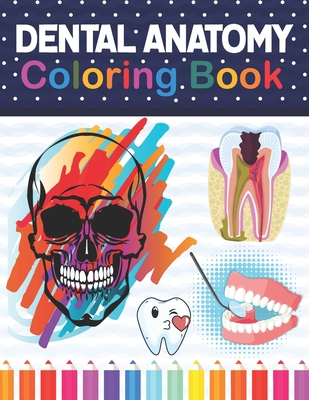 Dental Anatomy Coloring Book: Fun and Easy Adult Coloring Book for Dental Assistants, Dental Students, Dental Hygienists, Dental Therapists, Periodo Cover Image