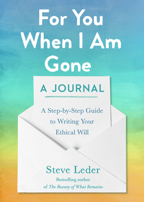 For You When I Am Gone: A Journal: A Step-by-Step Guide to Writing Your Ethical Will By Steve Leder Cover Image