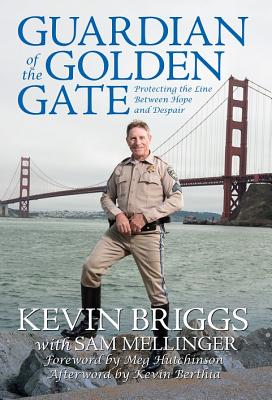 Guardian of the Golden Gate: Protecting the Line Between Hope and Despair By Kevin Briggs, Sam Mellinger (With) Cover Image