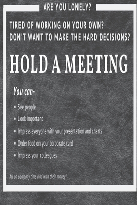 Hold a Meeting: Are you lonely? Tired of working on your own? Don't want to make hard decisions? By A2 Design Cover Image