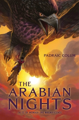 The Arabian Nights: Tales of Wonder and Magnificence By Padraic Colum Cover Image