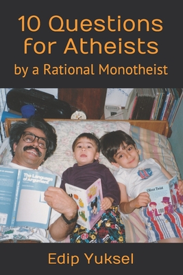 10 Questions for Atheists: by a Rational Monotheist Cover Image