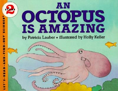 An Octopus Is Amazing (Let's-Read-and-Find-Out Science 2) By Patricia Lauber, Holly Keller (Illustrator) Cover Image