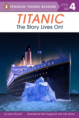 Titanic: The Story Lives On! (Penguin Young Readers, Level 4)