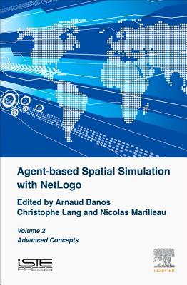 Agent-Based Spatial Simulation with Netlogo, Volume 2: Advanced Concepts Cover Image