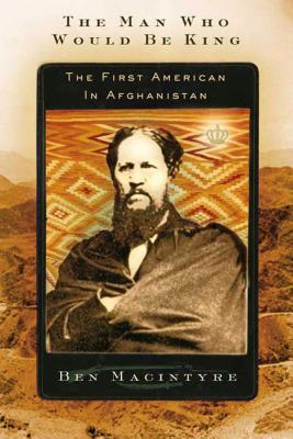 The Man Who Would Be King: The First American in Afghanistan Cover Image