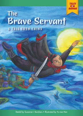 The Brave Servant: A Tale from China (Tales of Honor) By Suzanne Barchers, Yu-Mei Han (Illustrator) Cover Image