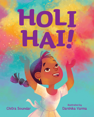 Holi Hai! By Chitra Soundar, Darshika Varma (Illustrator) Cover Image