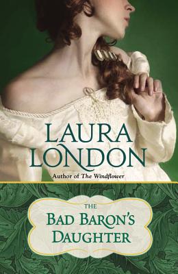 The Bad Baron's Daughter By Laura London Cover Image