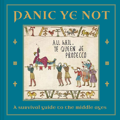 Panic Ye Not: A Survival Guide to the Middle Ages