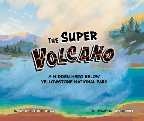 The Super Volcano: A Hidden Hero Below Yellowstone National Park Cover Image