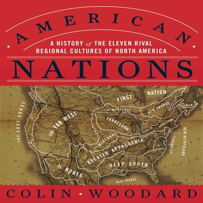 American Nations: A History of the Eleven Rival Regional Cultures of North America By Colin Woodard, Walter Dixon (Read by) Cover Image