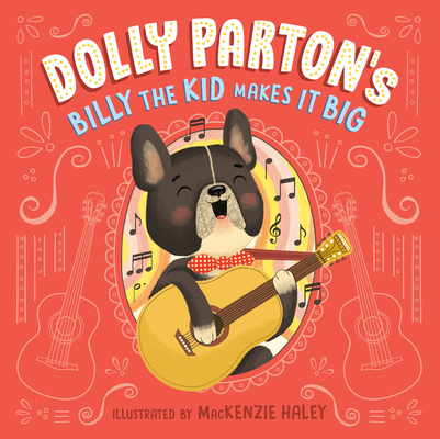Dolly Parton's Billy the Kid Makes It Big By Dolly Parton, MacKenzie Haley (Illustrator), Erica S. Perl Cover Image