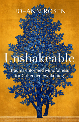 Unshakeable: Trauma-Informed Mindfulness for Collective Awakening By Jo-ann Rosen Cover Image