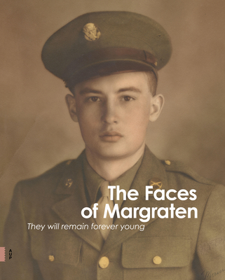 The Faces of Margraten: They Will Remain Forever Young By Stichting Fields of Honor, Amsterdam University Press B V (Other) Cover Image