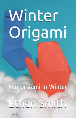 Winter Origami: Fun Origami in Winter By Ethan Smith Cover Image