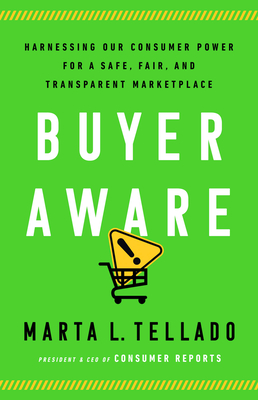 Buyer Aware: Harnessing Our Consumer Power for a Safe, Fair, and Transparent Marketplace By Marta L. Tellado Cover Image