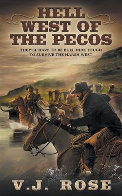 Hell West of the Pecos: A Classic Western By V. J. Rose Cover Image