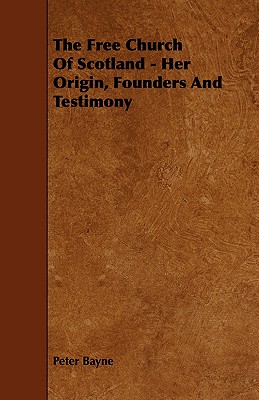 The Free Church of Scotland - Her Origin, Founders and Testimony Cover Image