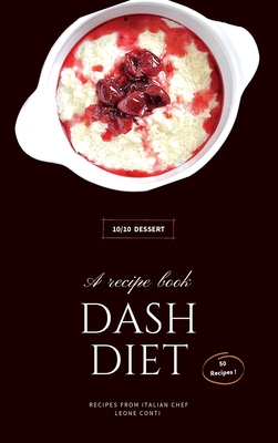 Dash Diet - Desserts: 50 Easy-To-Follow Dessert Recipes To Boost Your Well-Being! Cover Image