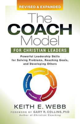 The Coach Model for Christian Leaders: Powerful Leadership Skills for Solving Problems, Reaching Goals, and Developing Others By Keith E. Webb Cover Image