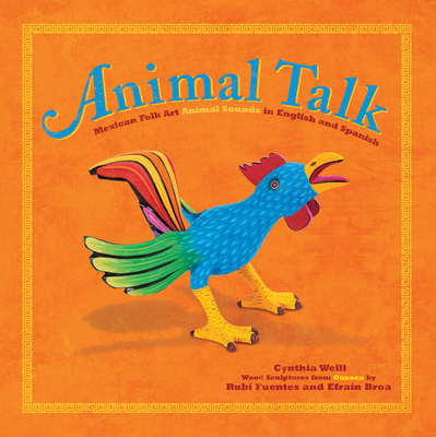 Animal Talk: Mexican Folk Art Animal Sounds in English and Spanish (First Concepts in Mexican Folk Art)